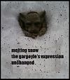 'melting snow / the gargoyle's expression / unchanged' by Brett Peruzzi