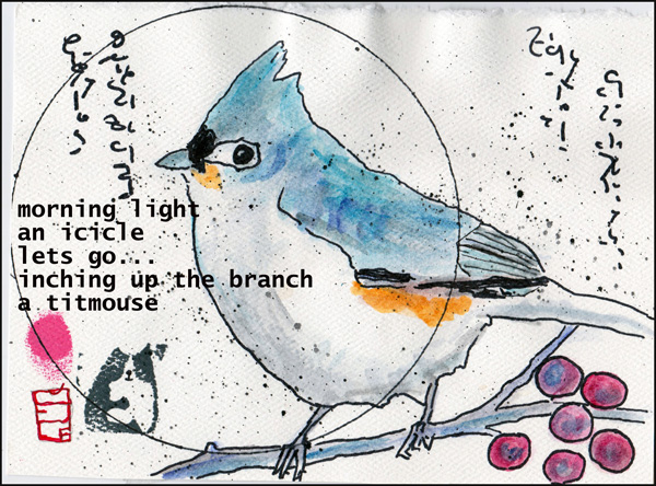 'morning light / an icicle / lets go... / inching up the branch / a titmouse' by Meeah Williams