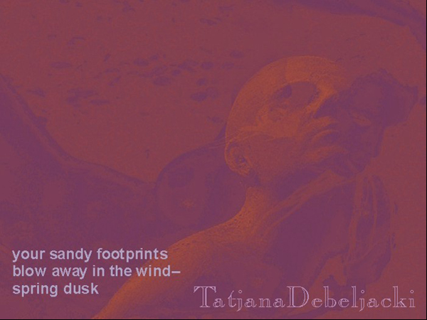 'your sandy footprints / blow away in the wind / spring dusk' by Tatjana Debeljacki