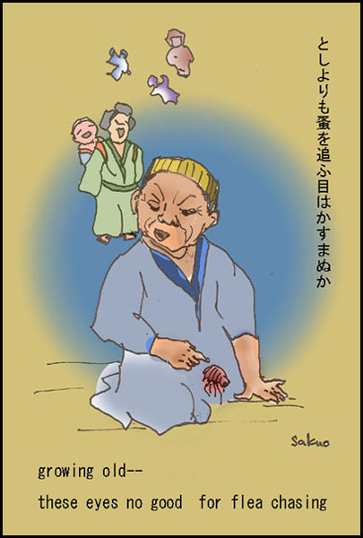 "growing old�/ these eyes no good / for flea chasing' by Sakuo Nakamura. Haiku by Issa, Translation by David Lanoue.