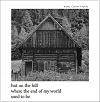 'hut on the hill / where the end of my world / used to be' by Maria Tomczyk. Haiku by Gabriel Sawicki.