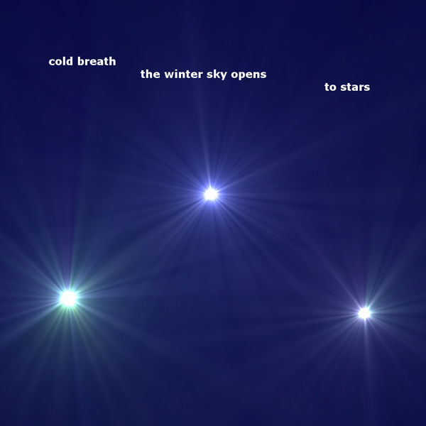 'cold breath / the winter sky opens / to stars' by Joann Grisetti