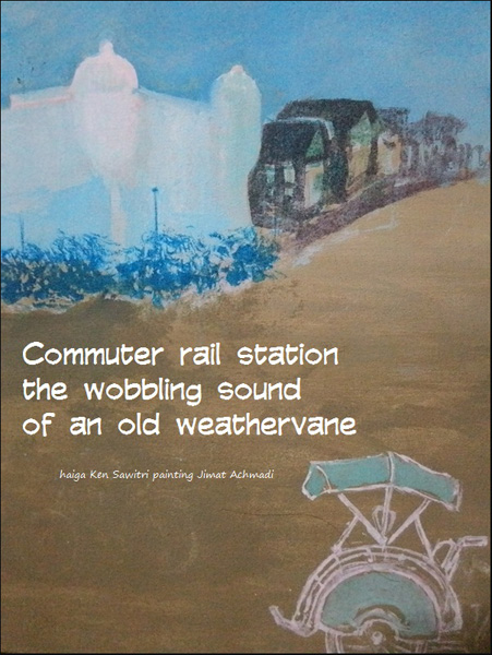 'commuter rail station / the wobbling sound / of an old weathervane' by Ken Sawitri. Art by Jimat Achmadi. Haiku first published in The Mainichi 17 July 2014