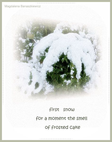 'first snow / for a moment the smell / of frosted cake' by Magdalena Banaszkiewicz