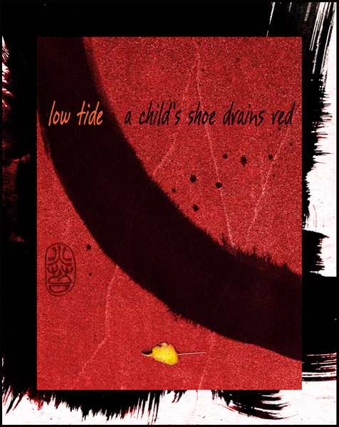 'low tide / a child's shoe / drains red' by Ron C. Moss. Haiku first published in paper wasp volume 10, 2004.