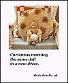 'Christmas morning / the same doll / in a new dress. ' by Alexis Rotella.