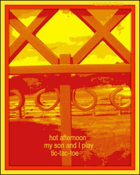 'hot afternoon / my son and I play / tic-tac-toe' by Adelaide Shaw