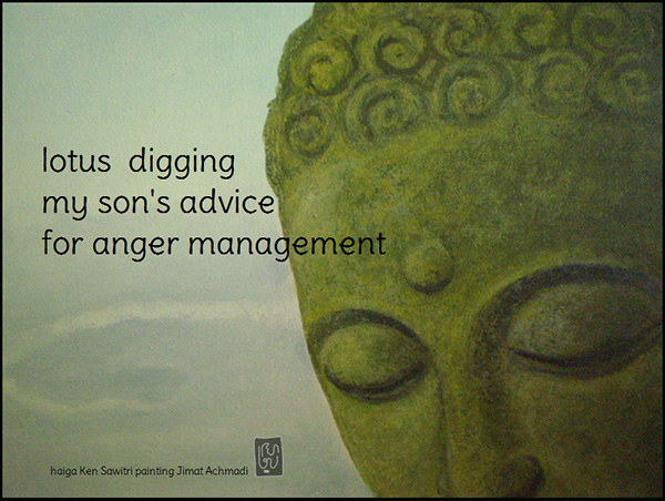 'lotus digging / my son's advice / for anger management' by Ken Sawitri. Art by Jimat Achmadi. Haiku first published in the European Quarterly Kukai, 4th Edition, Winter, 2013