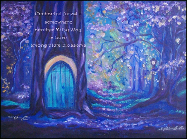 'enchanted forest� / somewhere / another milky way / is born / among plum blossoms' by Steliana Voicu.