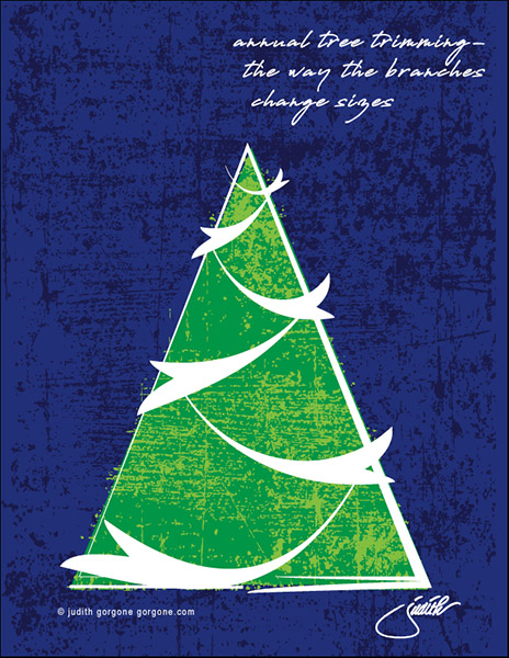 'annual tree trimming� / the way the branches  / change sizes' by Judith Gorgone