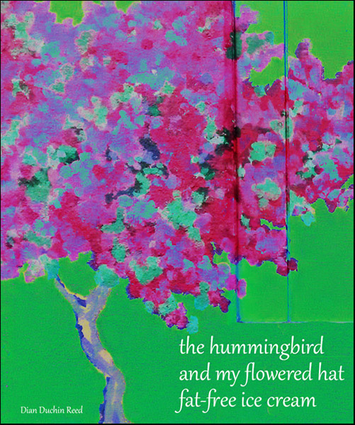 'the hummingbird / and my flowered hat / fat-free ice cream' by Dian Reed