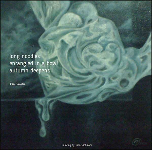 'long noodles / entangled in a bowl / autumn deepens' by Ken Sawitri. Art by Jimat Ahmadi. Haiku first published in The Heron's Nest XVII #4, Dec 2016