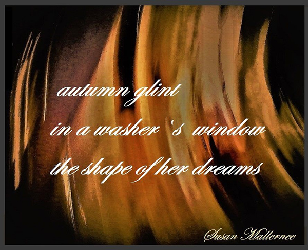 'autumn glint / in a washer's window / the shape of her dreams' by Susan Mallernee