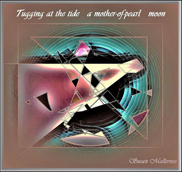 'tugging at the tide /  a mother of pearl / moon' by Susan Mallernee