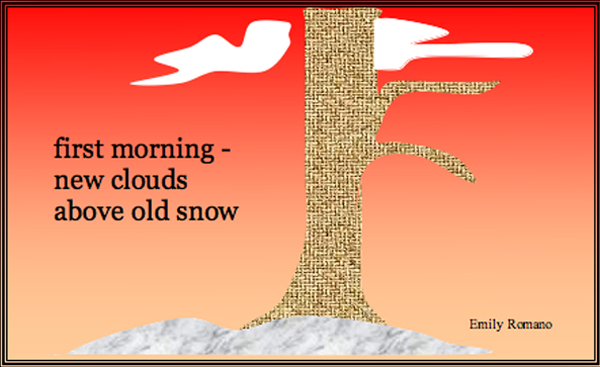 'first morning�new clouds  / above old snow' by Emily Romano.
