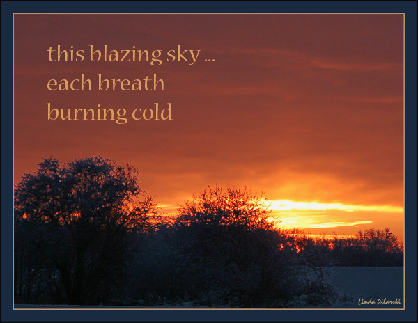 'this blazing sky... / each breath / burning cold' by Linda Pilarski.