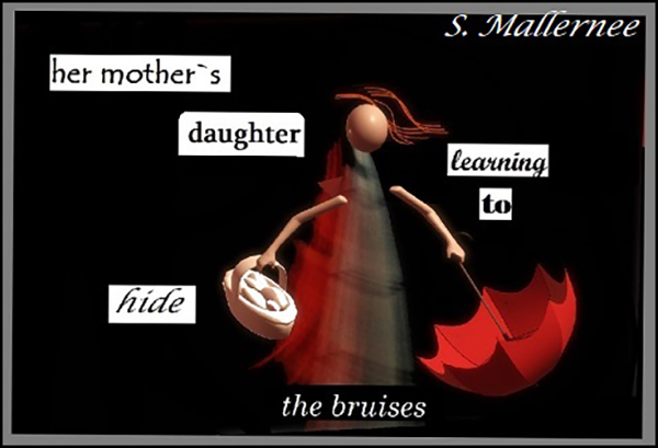 'her mother's daughter / learning to hide / the bruises' by Susan Mallernee