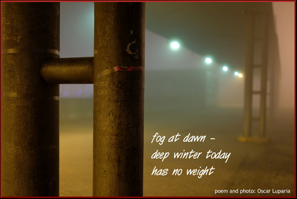 'fog at dawn— / deep winter today / has no weight' by Oscar Luparia