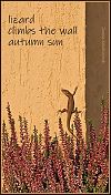 'lizard / climbs the wall / autumn sun' by Janina Kolodziejczyk