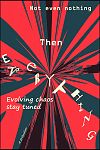ot even nothing / then / everything / evolving chaos / stay tuned' by Robert Erlandson