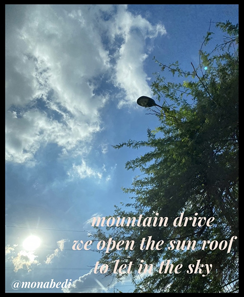 'mountain drive / we open the sun roof / to let in the sky" by Mona Bedi