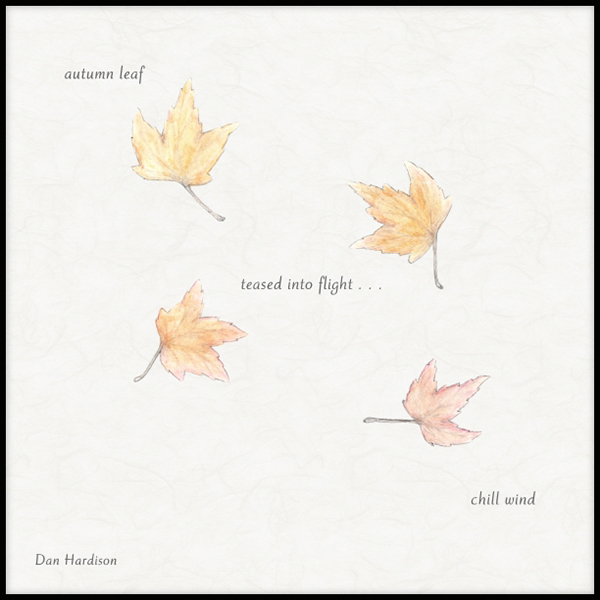 'autumn leaf / teased into flight / chill wind' by Dan Hardison