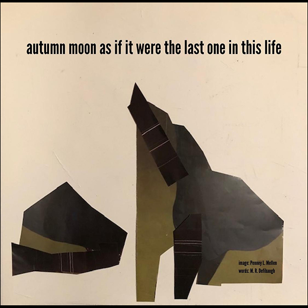 'autumn moon as if it were the last one in this life' by Matthew Defibaugh.  Art by Penney Mellen