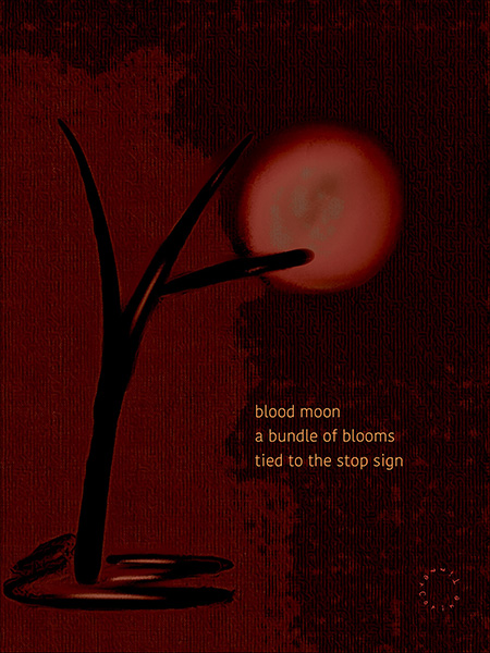 'blood moon / a bundle of blooms / tied the stop sign' by Corine Timmer