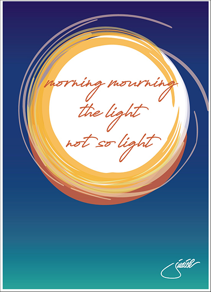 'morning morning / the light  / not so light' by Judith Gorgone