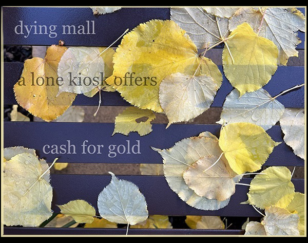 'dying mall / a lone kiosk offers / cash for gold' by Mariel Herbert
