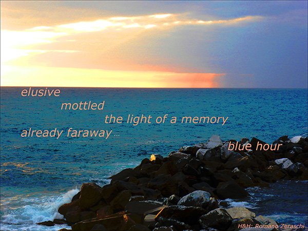 'elusive / mottled / the light of a memory / already far away / blue hour' by Romano Zeraschi