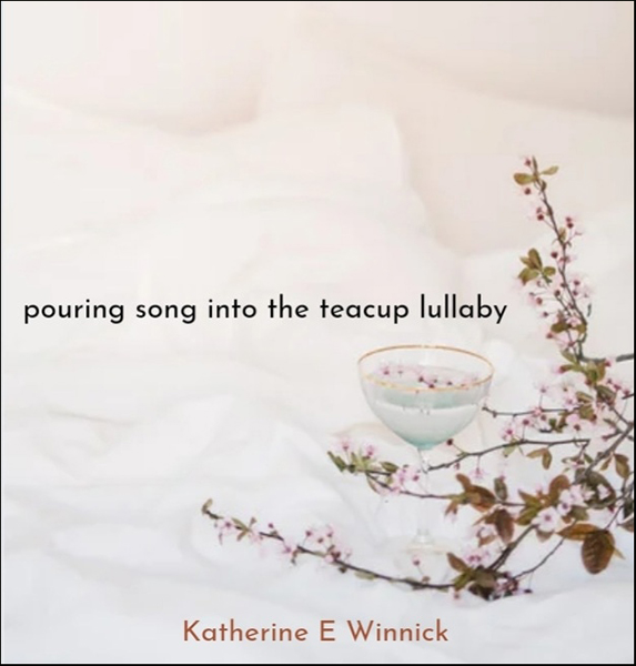 'pouring song into the teacup lullaby" by Katherine Winnick