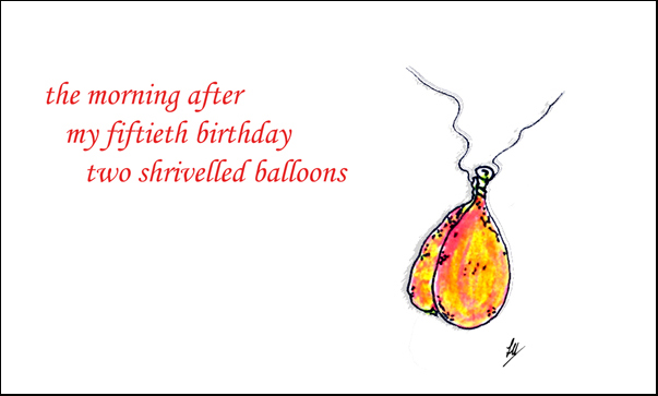 'the morning after / my fiftieth birthday /  two shrivelled balloons' by John Hawkhead