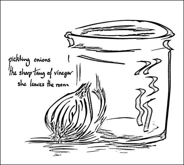 'pickling onions / the sharp tang of vinegar / she leaves the room' by John Hawkhead.