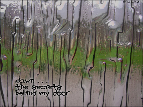 'dawn... / the secrets  / behind my door' by Brendan Slater