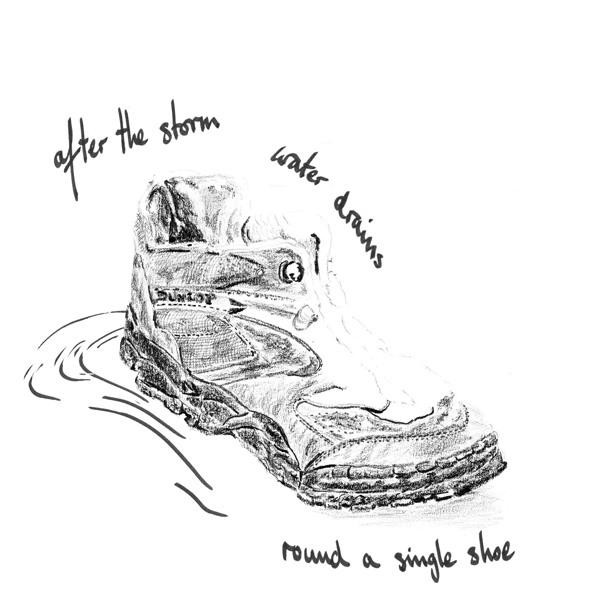 'after the storm / water drains / 'round a single shoe' by John Hawkhead
