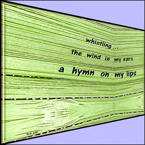 'whistling... / the wind in my ears / a hymn on my lips' by Ronald Kirkland