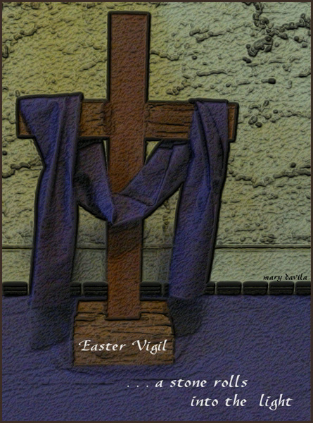 "Easter vigil / ...a stone rolls / into the light' by Mary Davila