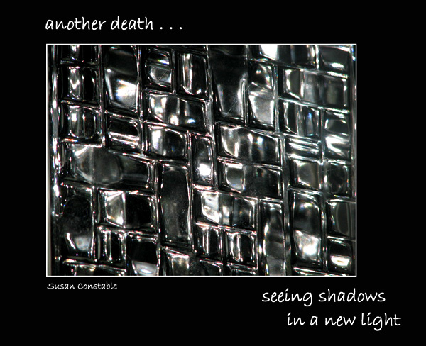'another death... / seeing shadows / in a new light' by Susan Constable