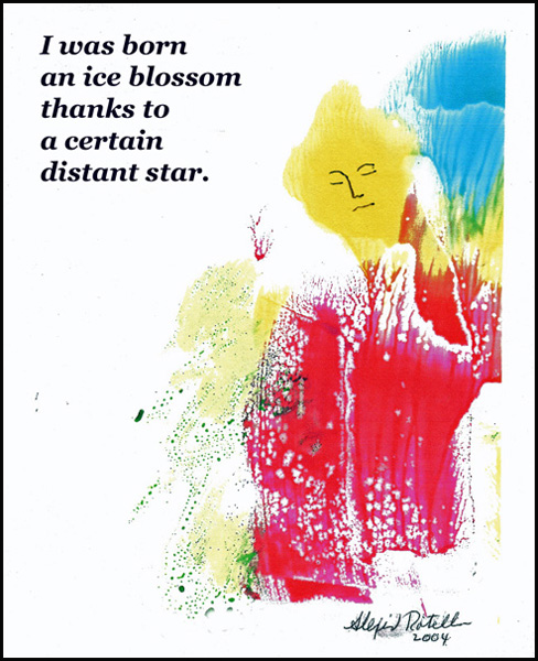 'I was born / an ice blossom / thanks to  / a certain / distant star.' by Alexis Rotella. Haiga first published in Moonset Literary Newspaper, Volume 3 Issue 2 Autumn/Winter 2007
