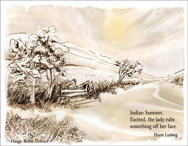 'Indian summer / Excited, the lady rubs /something off her face' by Beate Conrad. Haiku by Horst Ludwig.
