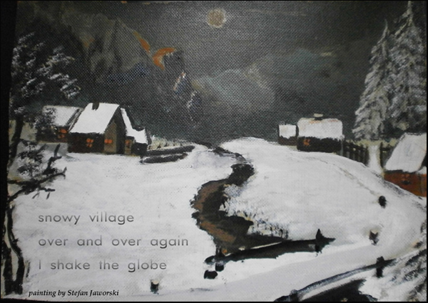 'snowy village / over and over again / I shake the globe' by Maria Tomczak