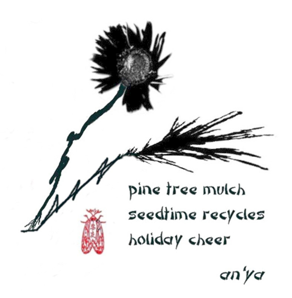 'pine tree mulch / seedtime recycles / holiday cheer' by an'ya