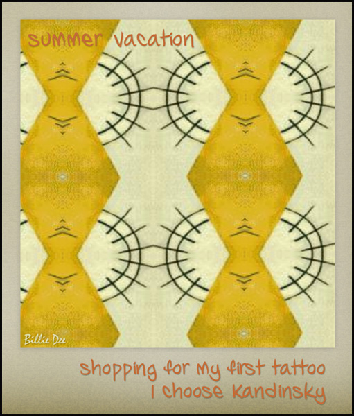 'summer vacation / shopping for my fist tattoo / I choose Kandinsky' by Billie Dee. The haiku was originally published in fog and brittle pine: the Yuki Teikei Anthology, 2007