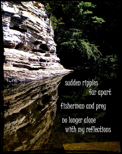 'sudden ripples / far apart / fisherman and prey / no longer alone / with my reflections' by Ron Kirkland