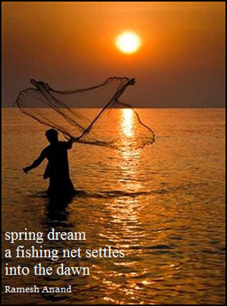 'spring dream /  a fishing net settles / into the dawn' by Ramesh Anand