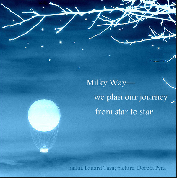 "Milky Way— / we plan our journey / from star to star' by Dorota Pyra, Poetry by Eduard Tara