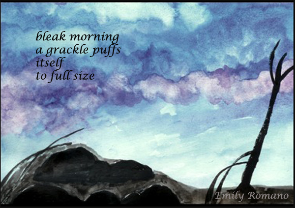 'bleak morning / a grackle puffs / itself / to full size' by Emily Romano
