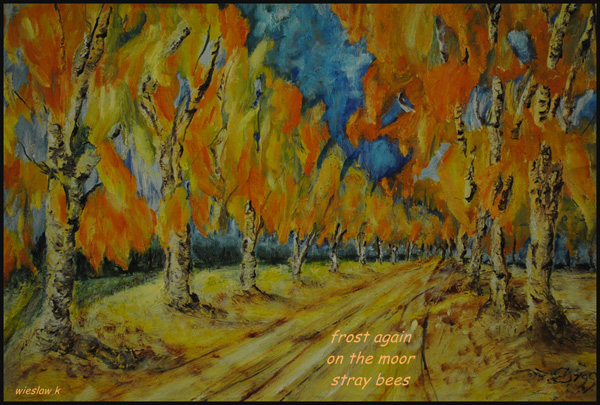 'frost again / on the moor / stray bees' by Wieslaw Karlinski