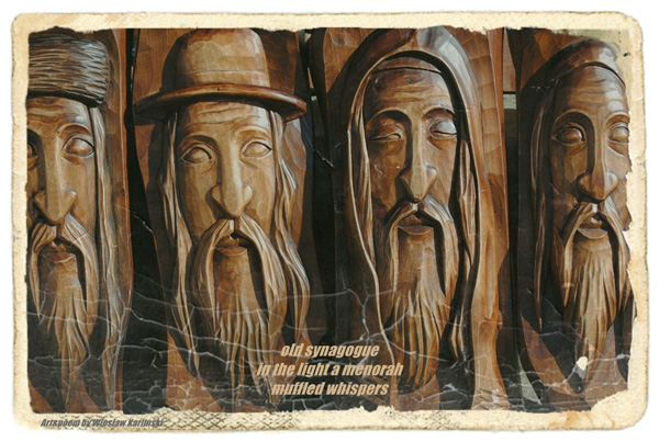 'old synagogue / in the light a menorah / muffled whispers' by Wieslaw Karlinski